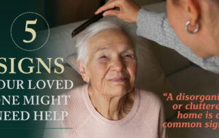 Older woman having hair combed by someone with headline Five Signs your loved might need help. A disorganized or clutter home is a sign.