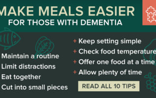 Make meals easier for those with dementia. Ten mealtime tips for dementia to make eating easier and more enjoyable for your loved ones. Learn how to create a calm environment, maintain routines, and ensure proper nutrition with our expert advice. Read more now!